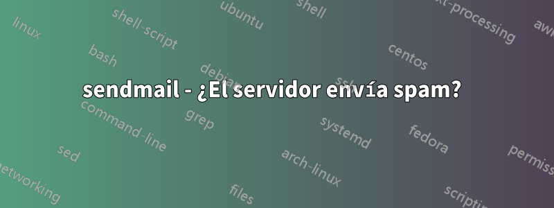 sendmail - ¿El servidor envía spam? 