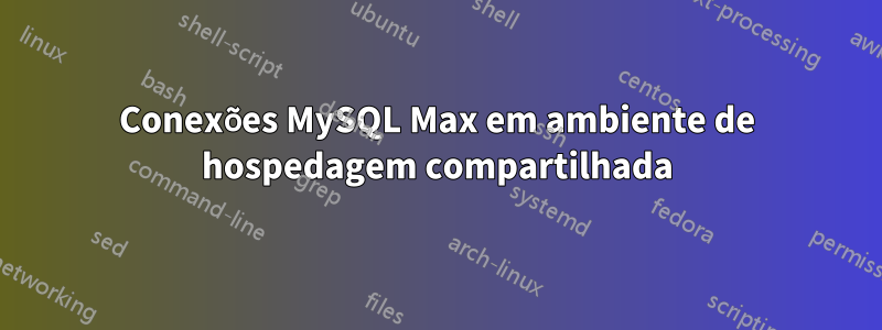 Conexões MySQL Max em ambiente de hospedagem compartilhada