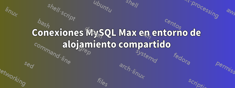 Conexiones MySQL Max en entorno de alojamiento compartido