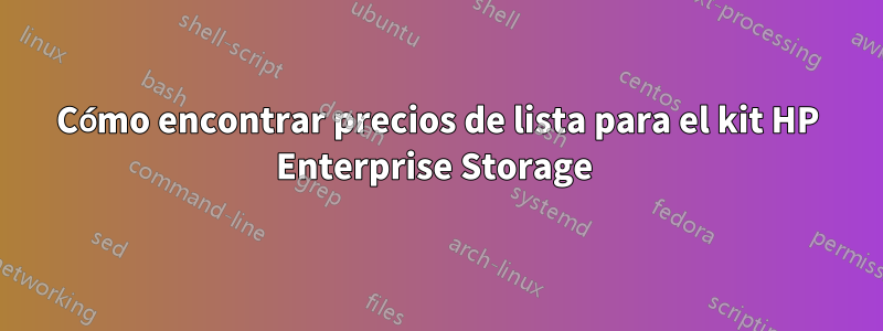 Cómo encontrar precios de lista para el kit HP Enterprise Storage 