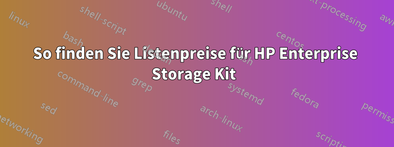 So finden Sie Listenpreise für HP Enterprise Storage Kit 