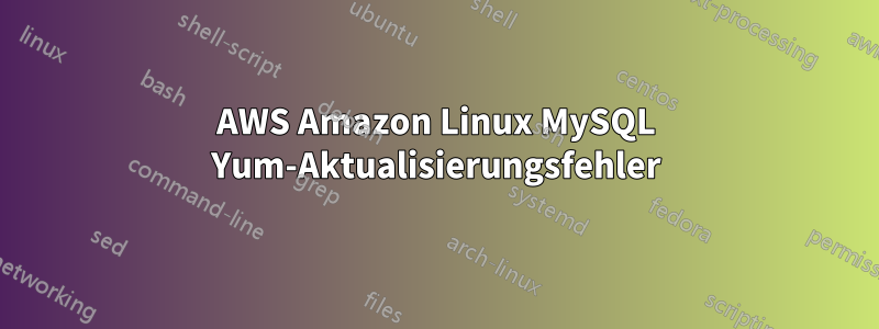 AWS Amazon Linux MySQL Yum-Aktualisierungsfehler