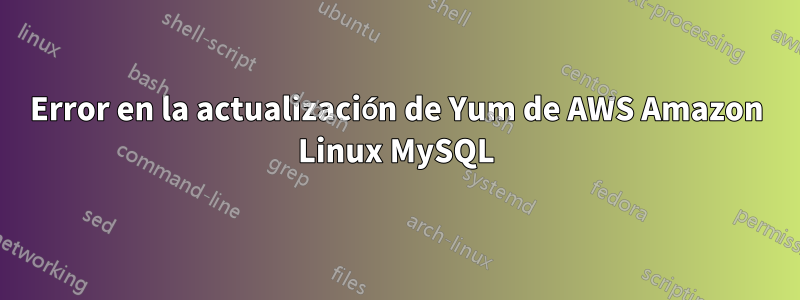 Error en la actualización de Yum de AWS Amazon Linux MySQL