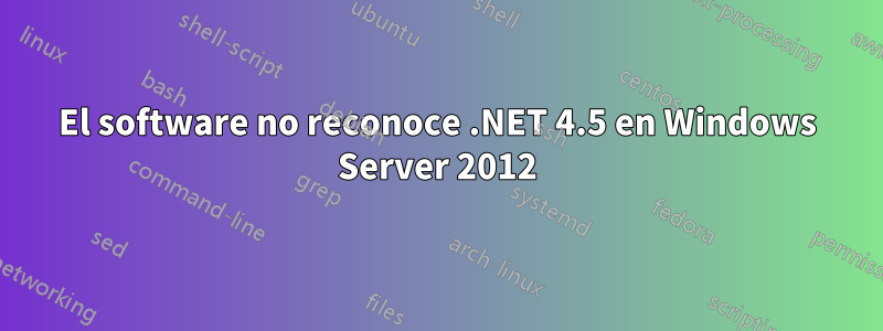 El software no reconoce .NET 4.5 en Windows Server 2012