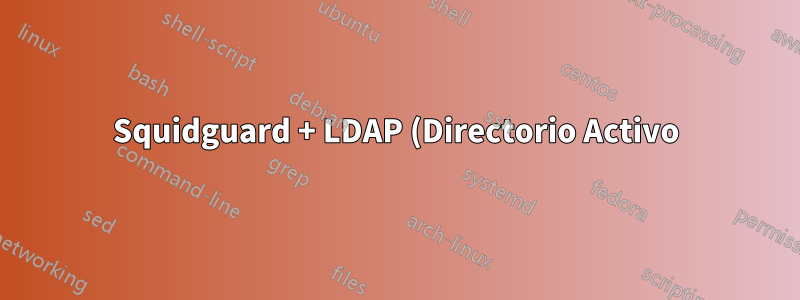 Squidguard + LDAP (Directorio Activo) no funciona
