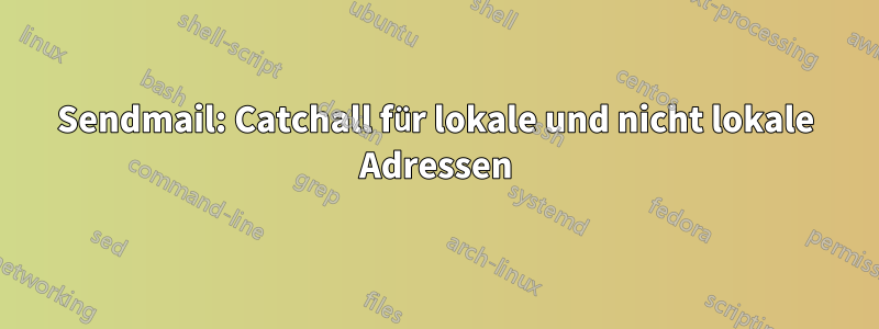 Sendmail: Catchall für lokale und nicht lokale Adressen