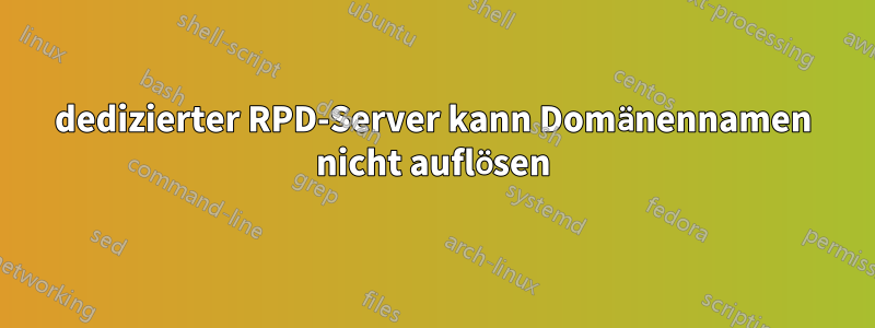 dedizierter RPD-Server kann Domänennamen nicht auflösen