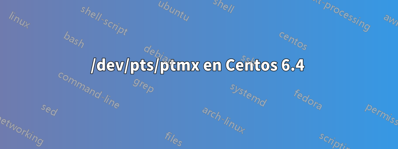 /dev/pts/ptmx en Centos 6.4