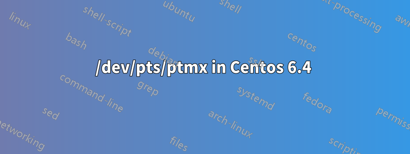 /dev/pts/ptmx in Centos 6.4