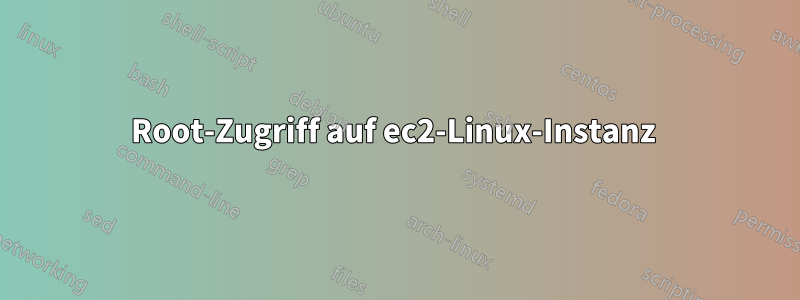 Root-Zugriff auf ec2-Linux-Instanz 