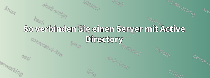 So verbinden Sie einen Server mit Active Directory