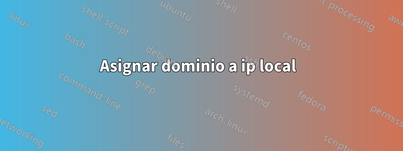 Asignar dominio a ip local 