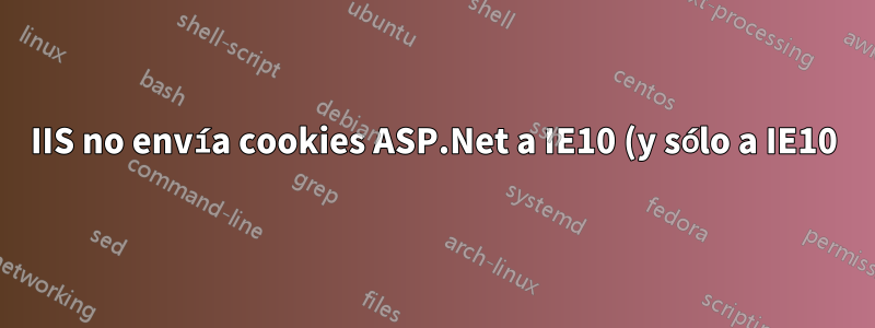 IIS no envía cookies ASP.Net a IE10 (y sólo a IE10)