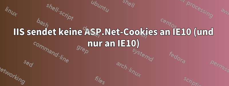 IIS sendet keine ASP.Net-Cookies an IE10 (und nur an IE10)