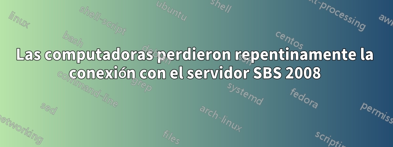 Las computadoras perdieron repentinamente la conexión con el servidor SBS 2008