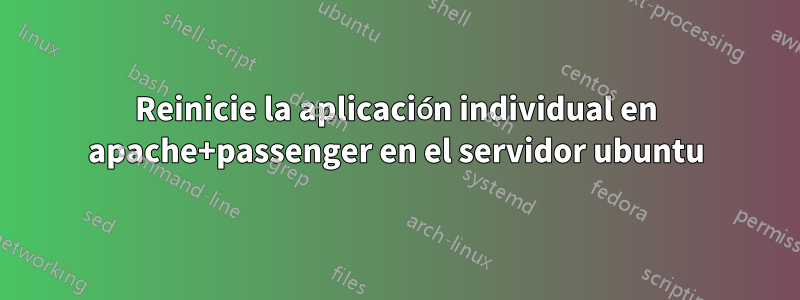 Reinicie la aplicación individual en apache+passenger en el servidor ubuntu