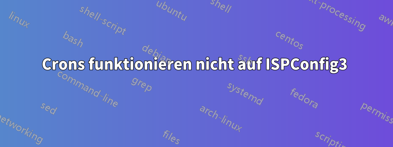 Crons funktionieren nicht auf ISPConfig3