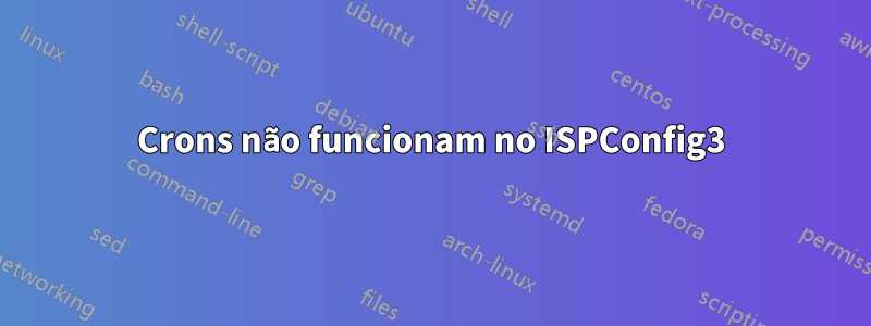 Crons não funcionam no ISPConfig3