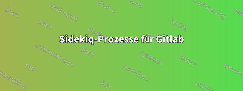 25 Sidekiq-Prozesse für Gitlab