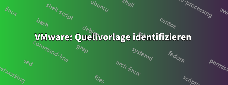 VMware: Quellvorlage identifizieren