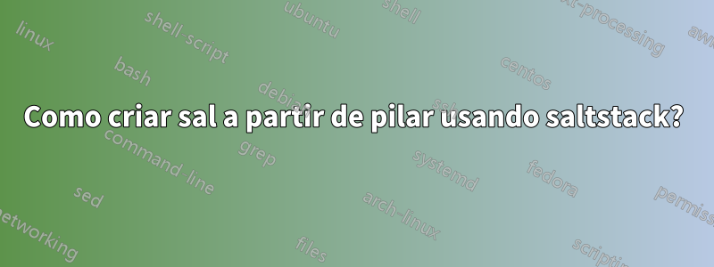 Como criar sal a partir de pilar usando saltstack?