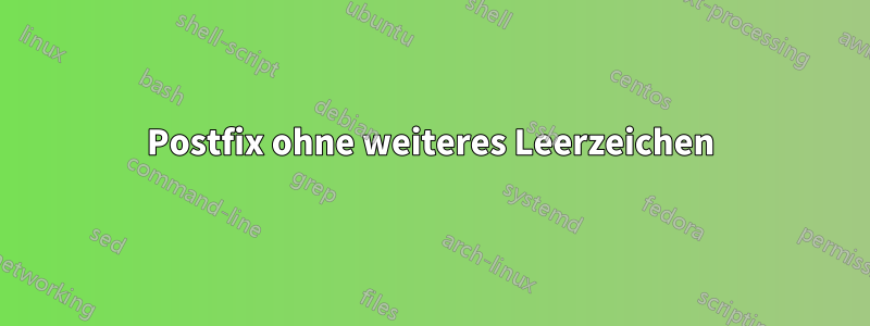 Postfix ohne weiteres Leerzeichen