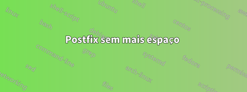 Postfix sem mais espaço