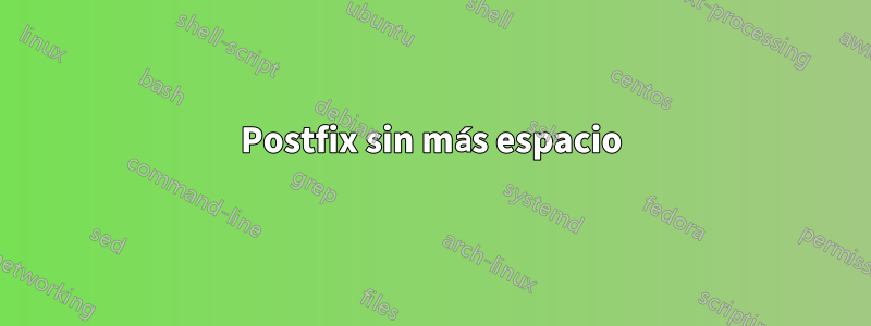 Postfix sin más espacio