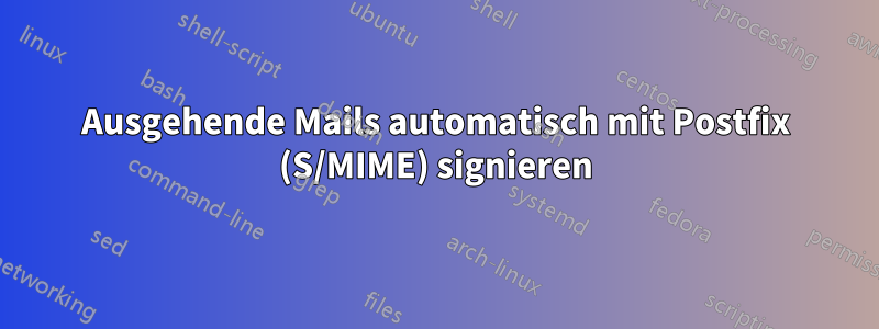 Ausgehende Mails automatisch mit Postfix (S/MIME) signieren