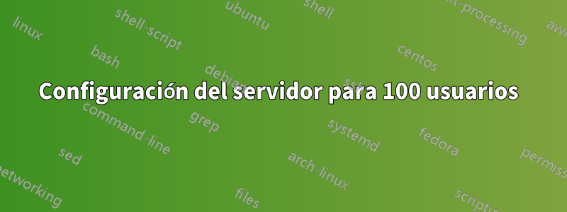 Configuración del servidor para 100 usuarios 