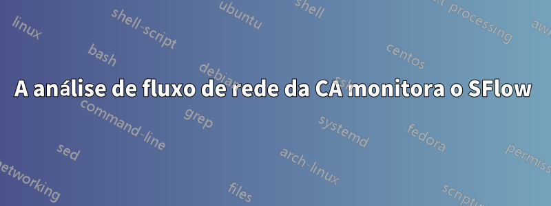 A análise de fluxo de rede da CA monitora o SFlow