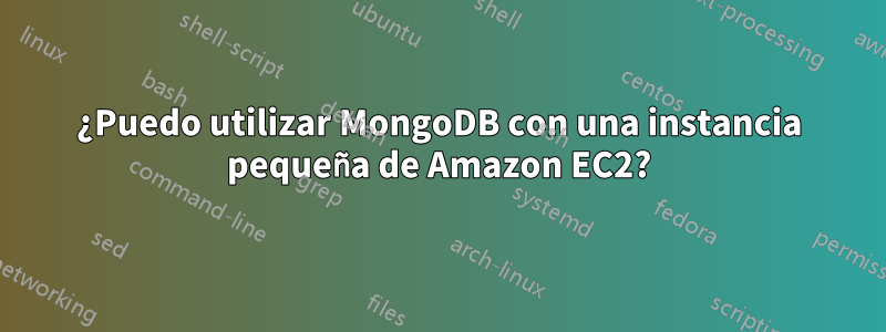 ¿Puedo utilizar MongoDB con una instancia pequeña de Amazon EC2?