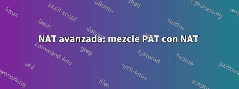 NAT avanzada: mezcle PAT con NAT