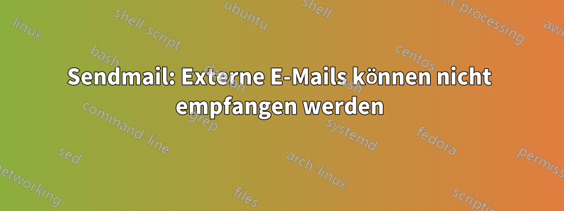 Sendmail: Externe E-Mails können nicht empfangen werden