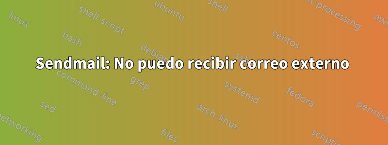 Sendmail: No puedo recibir correo externo