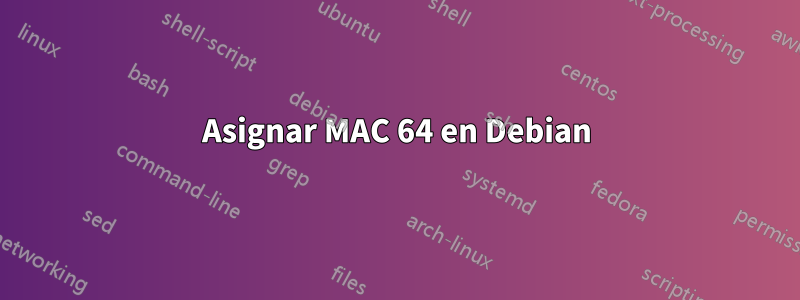 Asignar MAC 64 en Debian