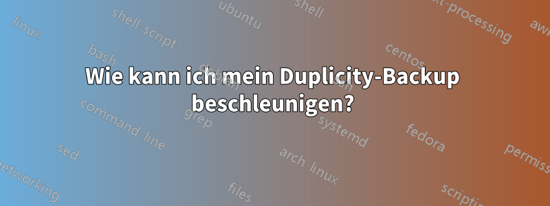 Wie kann ich mein Duplicity-Backup beschleunigen?