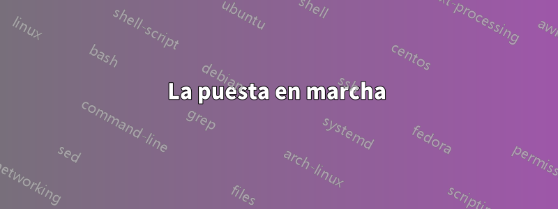 La puesta en marcha