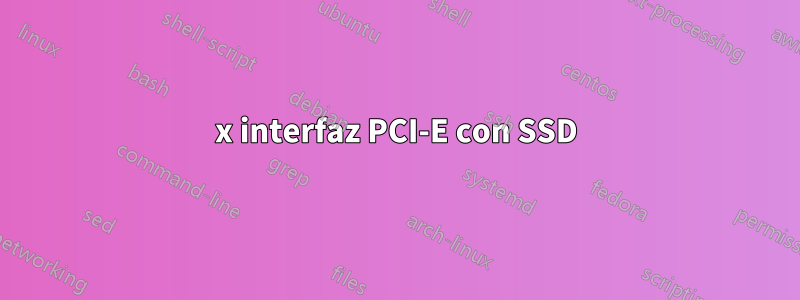 4x interfaz PCI-E con SSD