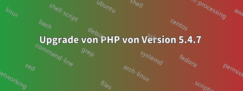 Upgrade von PHP von Version 5.4.7