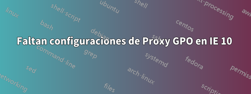 Faltan configuraciones de Proxy GPO en IE 10