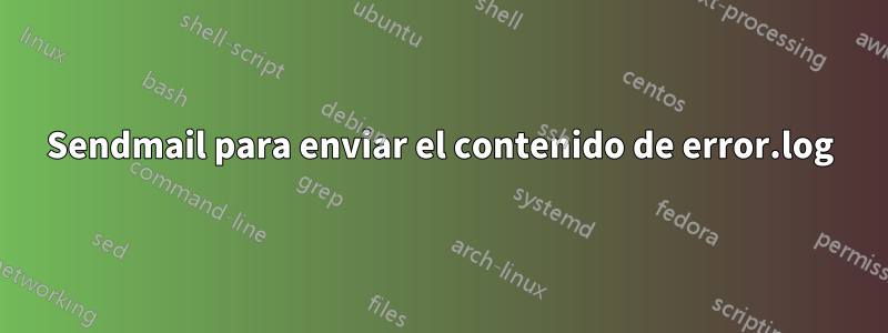 Sendmail para enviar el contenido de error.log