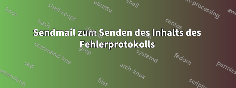 Sendmail zum Senden des Inhalts des Fehlerprotokolls