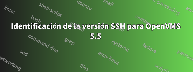 Identificación de la versión SSH para OpenVMS 5.5