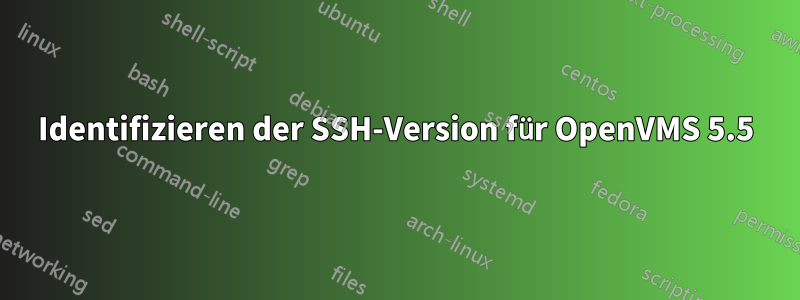 Identifizieren der SSH-Version für OpenVMS 5.5