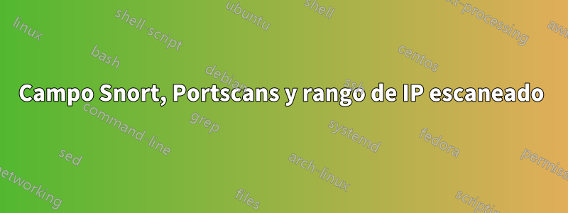 Campo Snort, Portscans y rango de IP escaneado