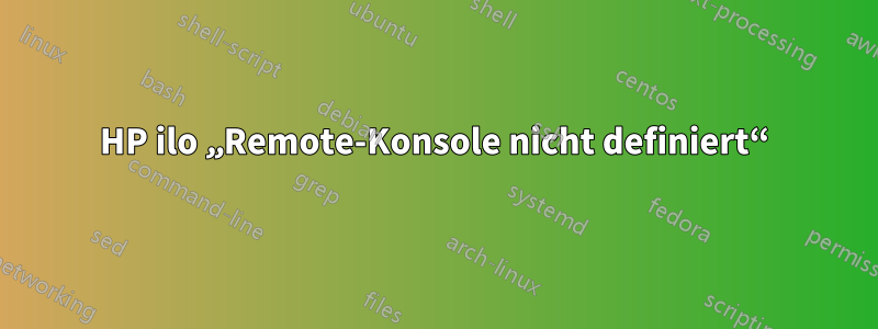 HP ilo „Remote-Konsole nicht definiert“