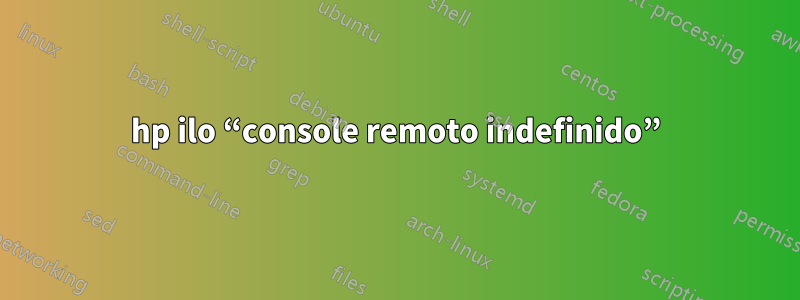 hp ilo “console remoto indefinido”