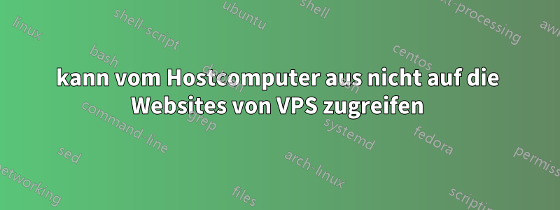 kann vom Hostcomputer aus nicht auf die Websites von VPS zugreifen