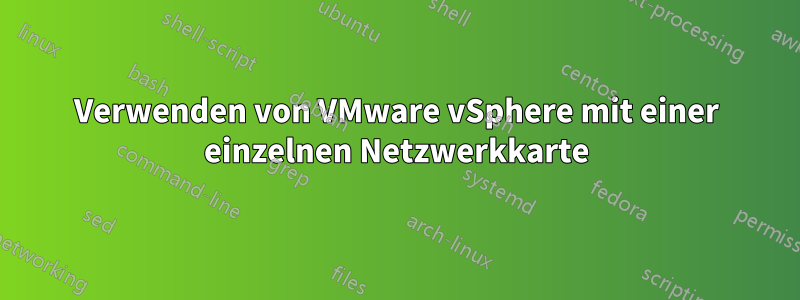 Verwenden von VMware vSphere mit einer einzelnen Netzwerkkarte